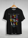 Be Your Life Graphic Printed T-Shirt